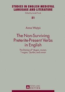 The Non-Surviving Preterite-Present Verbs in English: The Demise of *dugan, munan, *-nugan, *þurfan, and unnan