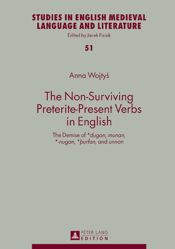 The Non-Surviving Preterite-Present Verbs in English: The Demise of *dugan, munan, *-nugan, *þurfan, and unnan