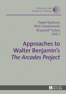 Front cover_Approaches to Walter Benjamin's «The Arcades Project»