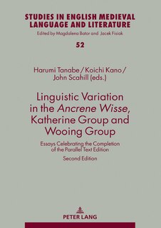 Linguistic Variation in the Ancrene Wisse, Katherine Group and Wooing Group: Essays Celebrating the Completion of the Parallel Text Edition