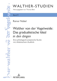 Couverture_Walther von der Vogelweide: Das gradualistische Ideal �in den dingen�