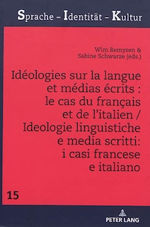 Front cover_Idéologies sur la langue et médias écrits : le cas du français et de l'italien / Ideologie linguistiche e media scritti: i casi francese e italiano