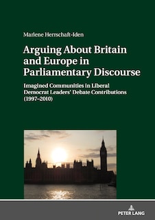 Arguing About Britain And Europe In Parliamentary Discourse: Imagined Communities In Liberal Democrat Leaders' Debate Contributions (1997-2010)