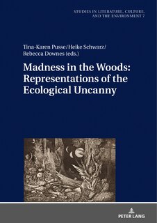 Couverture_Madness In The Woods: Representations Of The Ecological Uncanny