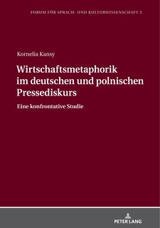 Front cover_Wirtschaftsmetaphorik Im Deutschen Und Polnischen Pressediskurs