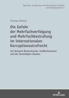 Front cover_Die Gefahr der Mehrfachverfolgung und Mehrfachbestrafung im internationalen Korruptionsstrafrecht