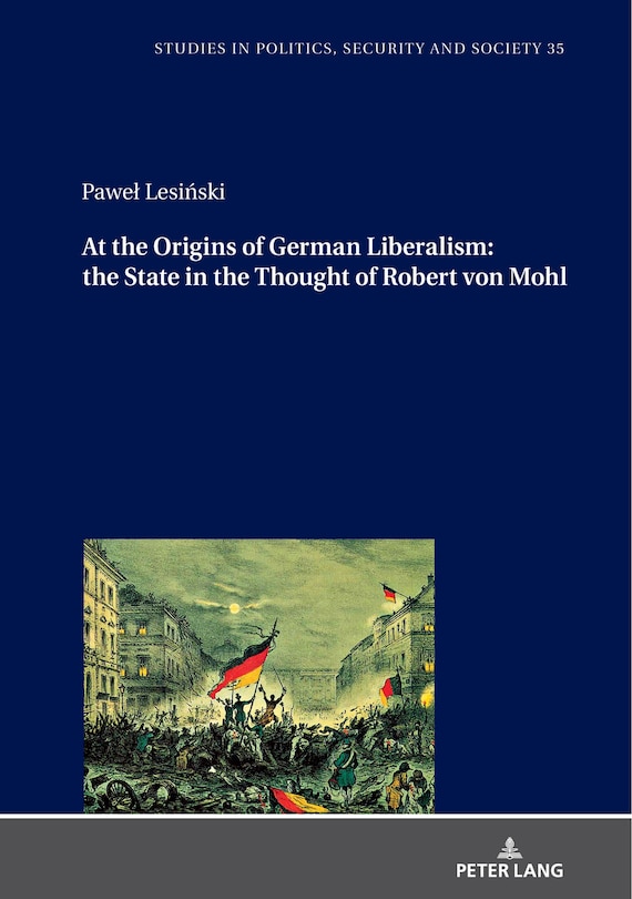 Couverture_At The Origins Of German Liberalism: The State In The Thought Of Robert Von Mohl