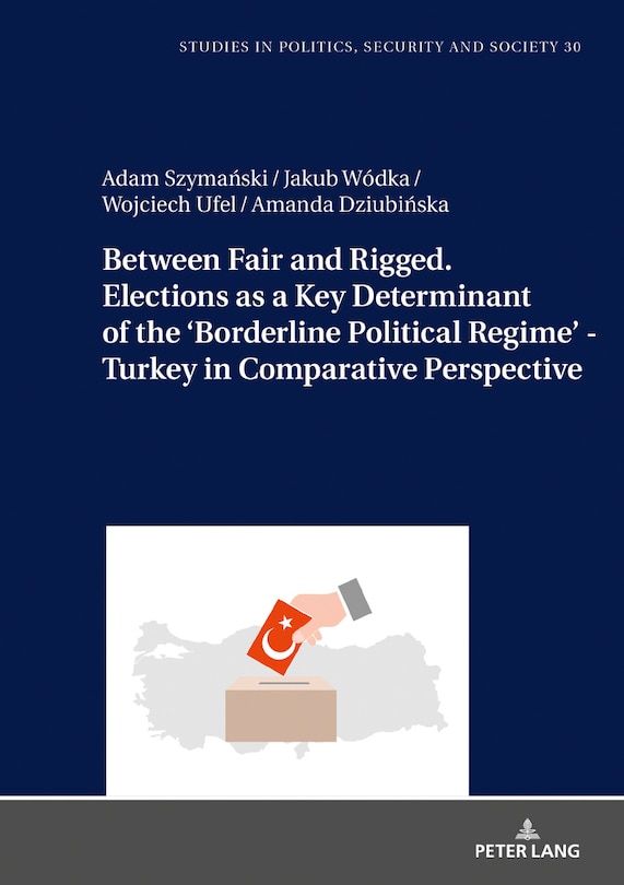 Couverture_Between Fair and Rigged. Elections as a Key Determinant of the ‘Borderline Political Regime' - Turkey in Comparative Perspective