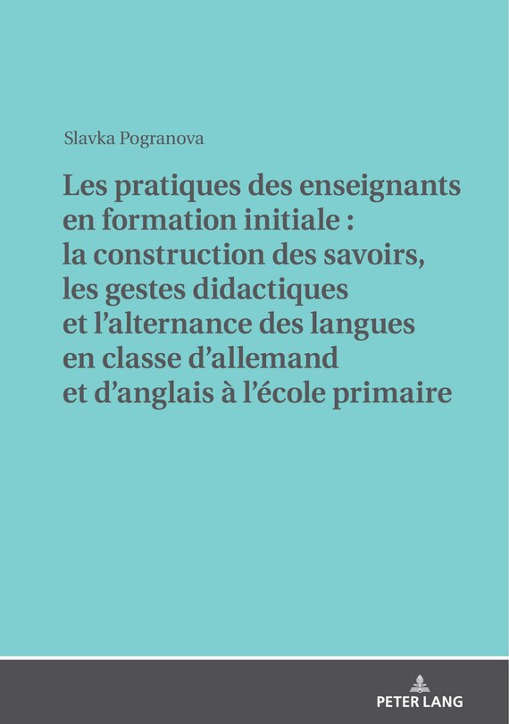 Couverture_Les pratiques des enseignants en formation initiale : la construction des savoirs, les gestes didactiques et l'alternance des langues en classe d'allemand et d'anglais à l'école primaire