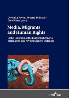 Front cover_Media, Migrants And Human Rights. In The Evolution Of The European Scenario Of Refugees' And Asylum Seekers' Instances