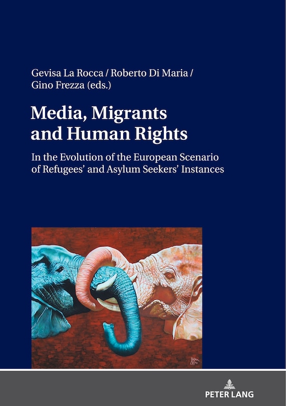 Front cover_Media, Migrants And Human Rights. In The Evolution Of The European Scenario Of Refugees' And Asylum Seekers' Instances