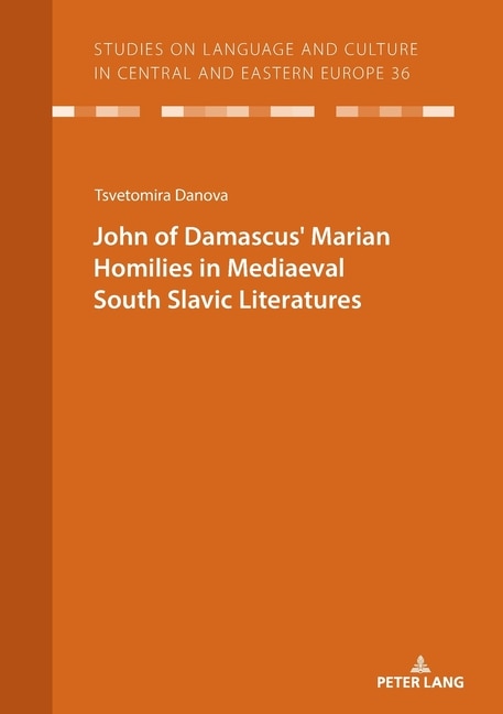 JOHN OF DAMASCUSʼ MARIAN HOMILIES IN MEDIAEVAL SOUTH SLAVIC LITERATURES