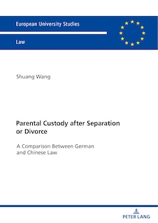 Parental Custody After Separation Or Divorce: A Comparison Between German And Chinese Law