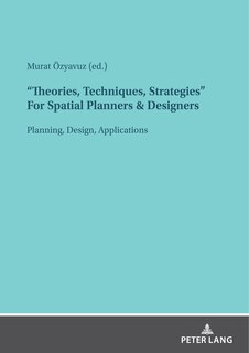 Front cover_theories, Techniques, Strategies For Spatial Planners & Designers