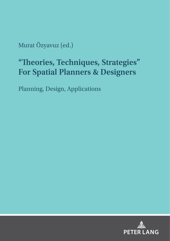 Front cover_theories, Techniques, Strategies For Spatial Planners & Designers