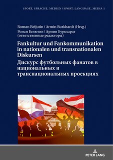 Front cover_Fankultur und Fankommunikation in nationalen und transnationalen Diskursen / Дискурс футбольных фанатов в национальных и транснациональных проекциях / Diskurs futbol'nyh fanatov v nacional'nyh i transnacional'nyh proekciyah
