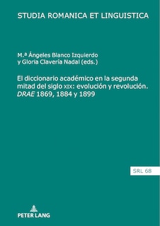 Front cover_El diccionario acadmico en la segunda mitad del siglo XIX: evolucin y revolucin. <I>DRAE 1869, 1884 y 1899