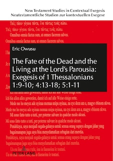 Couverture_The Fate of the Dead and the Living at the Lord's Parousia: Exegesis of 1 Thessalonians 1:9-10; 4:13-18; 5:1-11