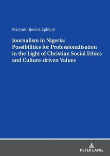 Couverture_Journalism in Nigeria: Possibilities for Professionalisation in the Light of Christian Social Ethics and Culture-driven Values
