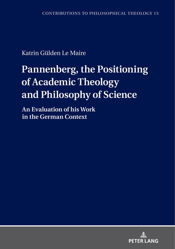 Front cover_Pannenberg, the Positioning of Academic Theology and Philosophy of Science
