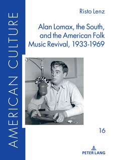 Front cover_Alan Lomax, the South, and the American Folk Music Revival, 1933-1969