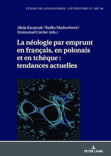 Front cover_La n�ologie par emprunt en fran�ais, en polonais et en tch�que : tendances actuelles