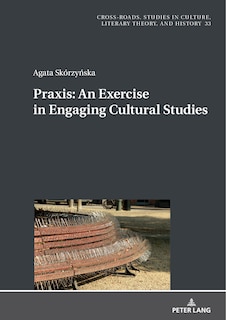Front cover_Praxis. An Exercise in Engaging Cultural Studies