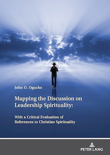 Front cover_Mapping the Discussion on Leadership Spirituality: With a Critical Evaluation of References to Christian Spirituality