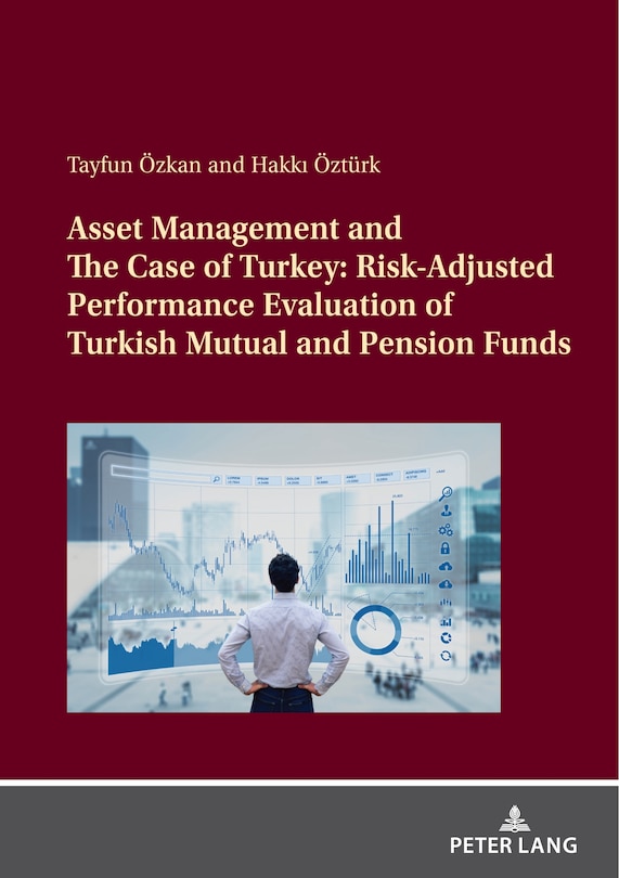 Front cover_Asset Management and The Case of Turkey: Risk Adjusted Performance Evaluation of Turkish Mutual and Pension Funds
