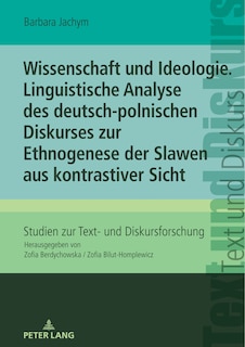 Couverture_Wissenschaft und Ideologie. Linguistische Analyse des deutsch-polnischen Diskurses zur Ethnogenese der Slawen aus kontrastiver Sicht