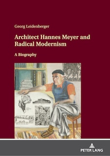 Front cover_Architect Hannes Meyer and Radical Modernism