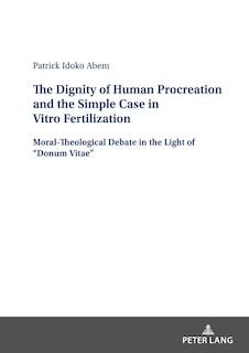 Front cover_The Dignity of Human Procreation and the Simple Case In Vitro Fertilization