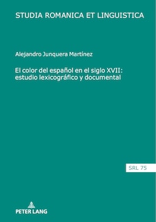 Front cover_El color del español en el siglo XVII: estudio lexicográfico y documental