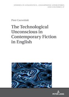 Front cover_The Technological Unconscious in Contemporary Fiction in English