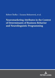 Couverture_Neuromarketing Attributes in the Contex of Determinants of Business Behavior and Neurolinguistic Programming