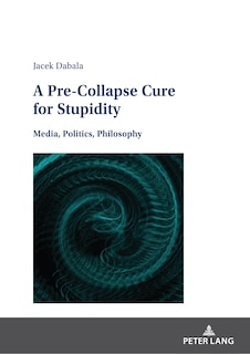 Front cover_A Pre-Collapse Cure for Stupidity