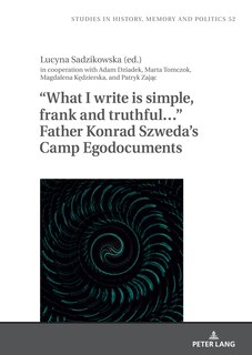 Front cover_“What I write is simple, frank and truthful…” Father Konrad Szweda's Camp Egodocuments