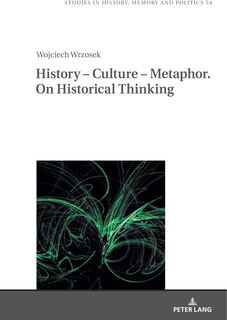 Couverture_History - Culture - Metaphor. On Historical Thinking