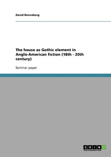Couverture_The house as Gothic element in Anglo-American fiction (18th - 20th century)