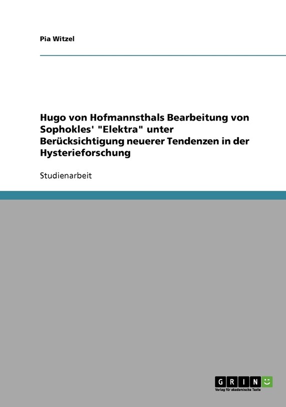 Front cover_Hugo von Hofmannsthals Bearbeitung von Sophokles' Elektra unter Berücksichtigung neuerer Tendenzen in der Hysterieforschung