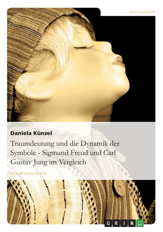 Front cover_Traumdeutung und die Dynamik der Symbole - Sigmund Freud und Carl Gustav Jung im Vergleich