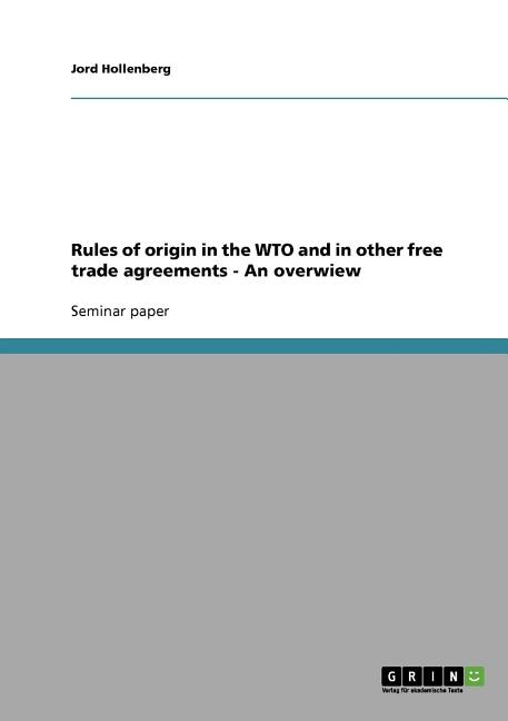 Rules of origin in the WTO and in other free trade agreements - An overwiew