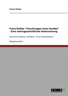 Front cover_Franz Kafkas Forschungen eines Hundes - Eine motivgeschichtliche Untersuchung