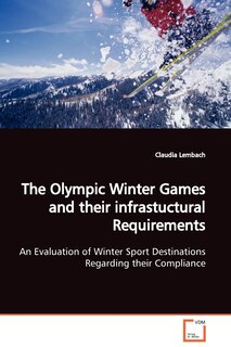 Couverture_The Olympic Winter Games and their infrastuctural Requirements An Evaluation of Winter Sport Destinations Regarding their Compliance