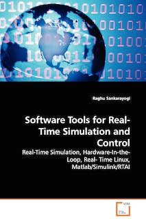 Software Tools for Real-Time Simulation and Control - Real-Time Simulation, Hardware-In-the-Loop, Real- Time Linux, Matlab/Simulink/RTAI