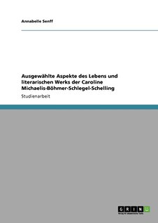 Couverture_Ausgewählte Aspekte des Lebens und literarischen Werks der Caroline Michaelis-Böhmer-Schlegel-Schelling