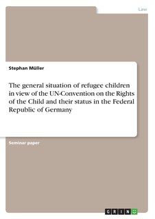 Couverture_The general situation of refugee children in view of the UN-Convention on the Rights of the Child and their status in the Federal Republic of Germany