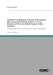 Couverture_Underhill's and Mason's account of the Pequot War compared to Philip Vincent, A True Relation of the Late Battell Fought in New England