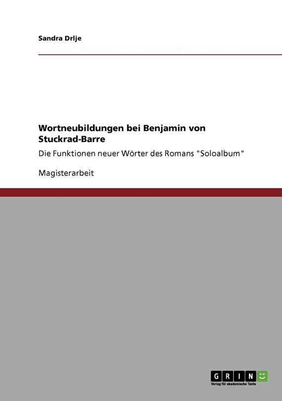 Wortneubildungen bei Benjamin von Stuckrad-Barre: Die Funktionen neuer Wörter des Romans Soloalbum