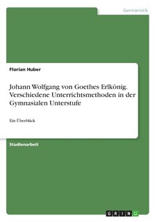 Couverture_Johann Wolfgang von Goethes Erlkönig. Verschiedene Unterrichtsmethoden in der Gymnasialen Unterstufe
